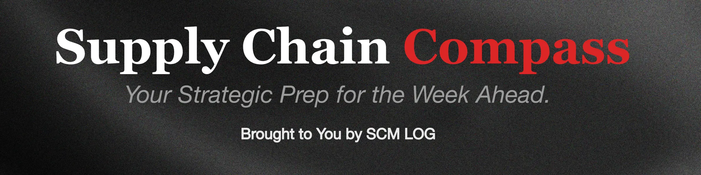 Supply Chain Compass — Your Strategic Prep for the Week Ahead